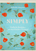 Simply: Einfache Rezepte aus den Küchen Persiens
