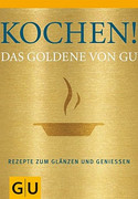 Kochen! Das Goldene von GU: Rezepte zum Glänzen und Genießen