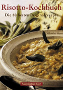 Risotto-Kochbuch: Die 80 besten Originalrezepte