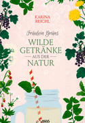 Fräulein Grüns wilde Getränke aus der Natur