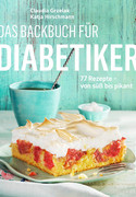 Das Backbuch für Diabetiker: 77 Rezepte - von süß bis pikant