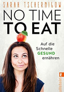 No time to eat: Auf die Schnelle gesund ernähren