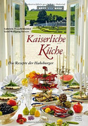 Kaiserliche Küche Die Rezepte der Habsburger