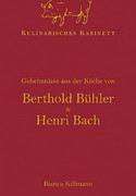 Kulinarisches Kabinett - Geheimnisse aus der Küche von Berthold Bühler und Henri Bach