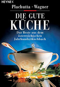 Die gute Küche: Das Beste aus dem österreichischem Jahrhundertkochbuch