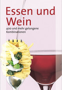 Essen und Wein: 400 und mehr gelungene Kombinationen