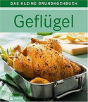 Geflügel - Das kleine Grundkochbuch
