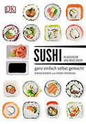 Sushi: klassische und neue Ideen - ganz einfach selbst gemacht