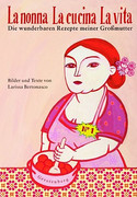 La nonna - La cucina - La vita: Die wunderbaren Rezepte meiner Großmutter