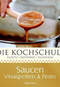 Die Kochschule: Saucen, Vinaigretten & Pesto