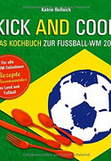 Kick & Cook: Das Kochbuch zur Fußball-WM 2014