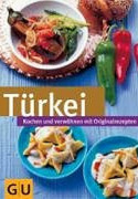 Türkei: Kochen und verwöhnen mit Orginalrezepten
