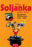 Alles Soljanka oder wie? Das ultimative DDR-Kochbuch 1949-1989
