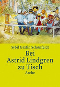 Bei Astrid Lindgren zu Tisch. Mit Kochrezepten für die ganze Familie