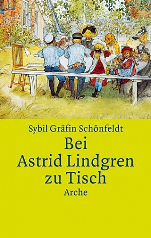 Bei Astrid Lindgren zu Tisch. Mit Kochrezepten für die ganze Familie