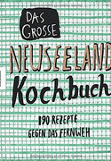 Das große Neuseeland Kochbuch: 190 Rezepte gegen das Fernweh