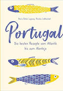 Portugal - Die besten Rezepte vom Atlantik bis zum Alentejo