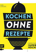 Kochen ohne Rezepte