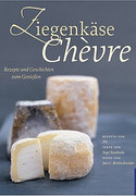 Ziegenkäse - Chevre: Rezepte und Geschichten zum genießen