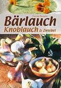 Bärlauch, Knoblauch & Zwiebel: Küchenschätze