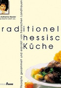 Traditionelle hessische Küche: Rezepte gesammelt und erprobt von hessischen Landfrauen